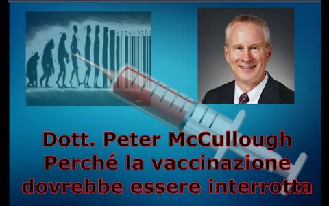 LA VACCINAZIONE ANTICOVID DOVREBBE ESSERE INTERROTTA –  Dott. Peter McCullough